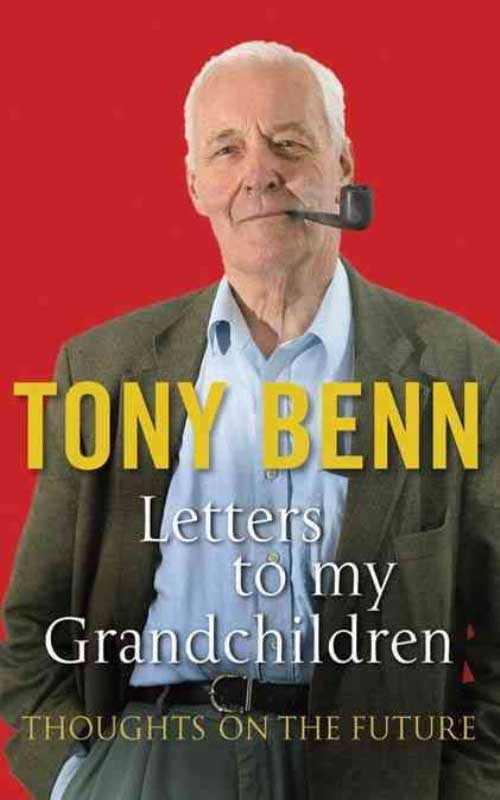 Letters to my Grandchildren by Tony Benn